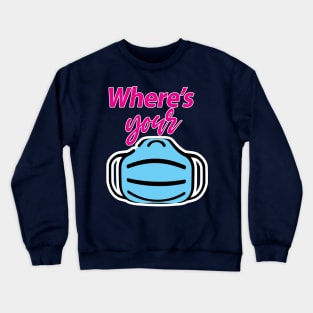 Where's your Mask Crewneck Sweatshirt